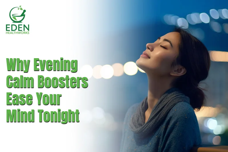 Why Evening Calm Boosters Ease Your Mind Tonight