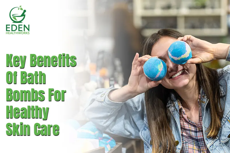 Key Benefits Of Bath Bombs For Healthy Skin Care
